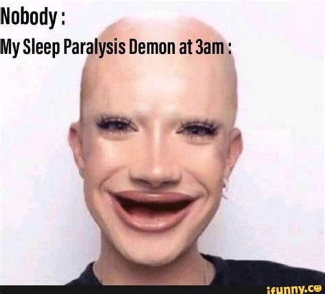 Nobody My Sleep Paralysis Demon At 3am Really Funny Memes