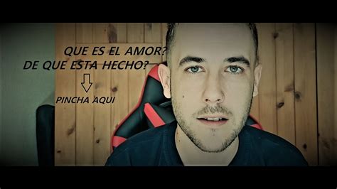 Que Es El Amor Como Se Crea Como Se Hace Entrar Y Disfrutad Youtube