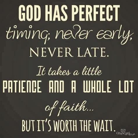 God Has Perfect Timing Never Early Never Late It Takes A Little