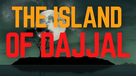 The Island Of Dajjal Hadith Of Tamim Al Dari Youtube
