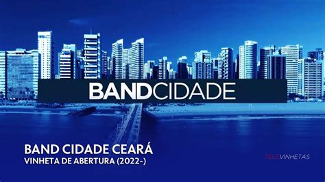 Vinheta De Abertura Do Band Cidade Ceará 2022 Youtube
