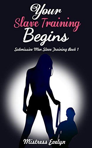 Your Slave Training Begins Submissive Men Slave Training Book 1 Ebook