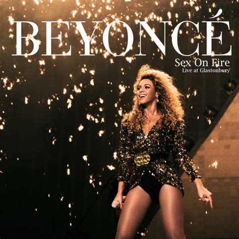 Sex On Fire Cover Beyoncé Live At Glastonbury Music Beyonce Original Sex On Fire Beyhive