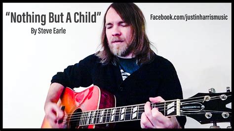 Steve Earle Nothing But A Child Acoustic Cover Justin Lee Harris