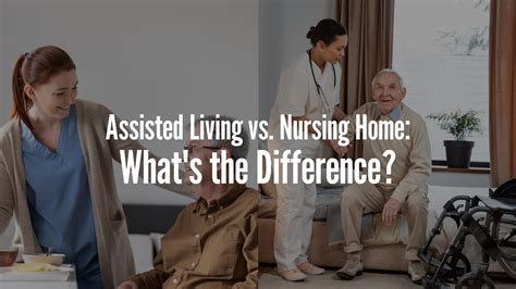 Assisted Living Vs Nursing Home Whats The Difference