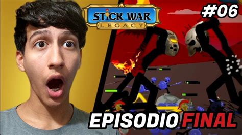 La Gran Batalla Final ⚠️ 06 Stick War Legacy Youtube