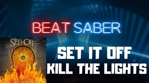 Beat Saber Set It Off Kill The Lights Expert Fc Youtube