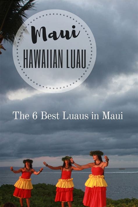 The 6 Best Luaus In Maui Maui Luau Best Luau In Maui Maui Travel