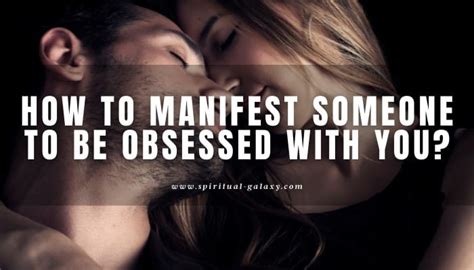How To Manifest Someone To Be Obsessed With You Easy Steps