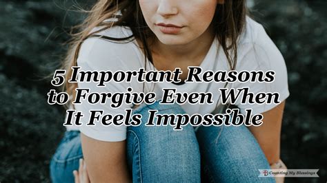 5 important reasons to forgive even when it feels impossible counting my blessings