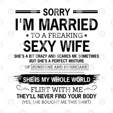 sorry i m married to a freaking sexy wife shirt