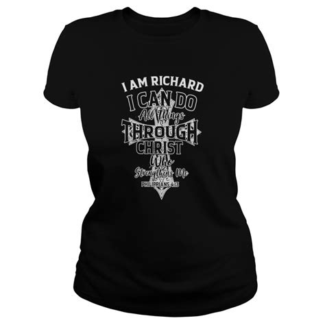 i am richard i can do all things through christ who strengthens me philippians 4 13 shirt