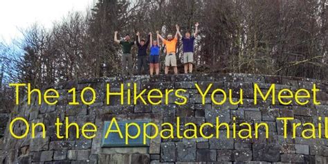 The 10 Hikers You Meet On The Appalachian Trail Appalachian Trail