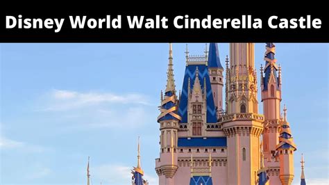 Disney World Walt Cinderella Castle Aug 2022 Facts