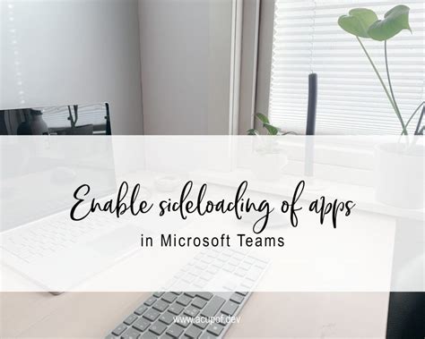 Enable Sideloading Of Apps In Microsoft Teams A Cup Of Dev