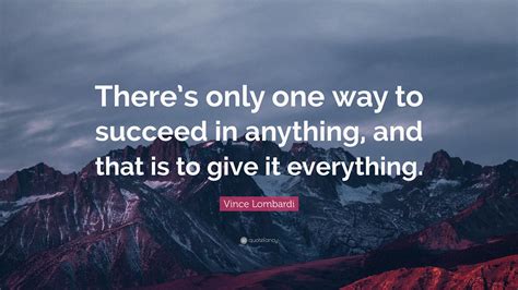 Vince Lombardi Quote Theres Only One Way To Succeed In Anything And