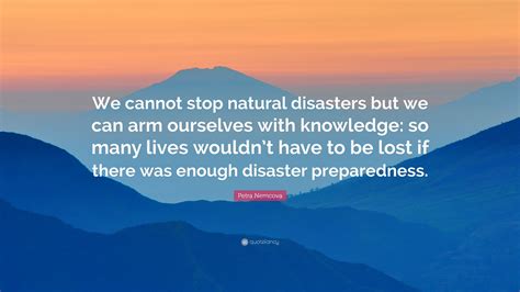Petra Nemcova Quote We Cannot Stop Natural Disasters But We Can Arm