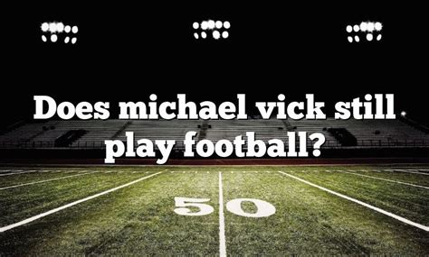 Does Michael Vick Still Play Football Dna Of Sports
