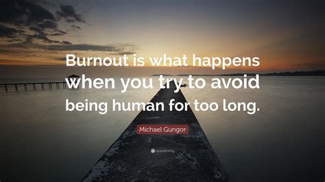 Michael Gungor Quote Burnout Is What Happens When You Try To Avoid