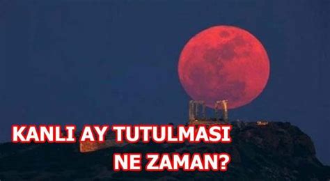 Kanlı ay tutulması ne zaman gerçekleşecek Türkiye den görülebilecek mi