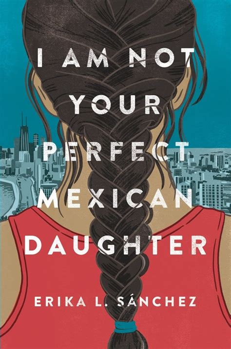 i am not your perfect mexican daughter by erika l sánchez national book award finalists 2017
