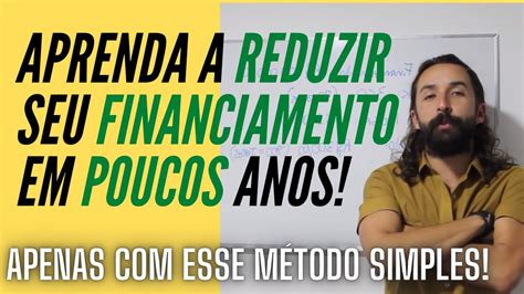 Como Quitar Um Financiamento De 30 Anos Em 3 Anos Corte Primo Pobre