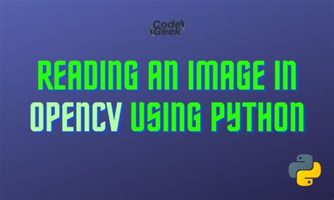 A Beginner S Guide To Reading An Image In OpenCV Using Python CodeForGeek
