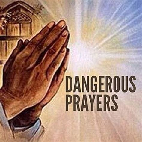 Dangerous Prayers You Might Not Want to Pray | HubPages