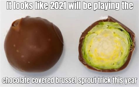 It Looks Like 2021 Will Be Playing The Chocolate Covered Brussel