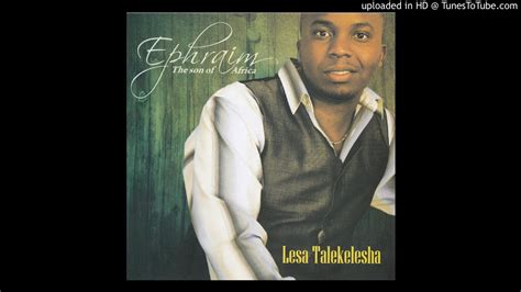 Ephraim Son Of Africa Lesa Talekelesha Official Audio Youtube