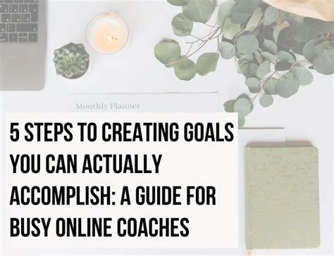 5 Steps To Creating Goals You Can Actually Accomplish A Guide For Busy