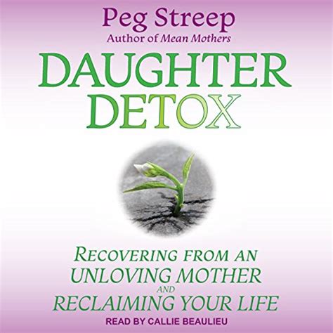 Daughter Detox Recovering From An Unloving Mother And