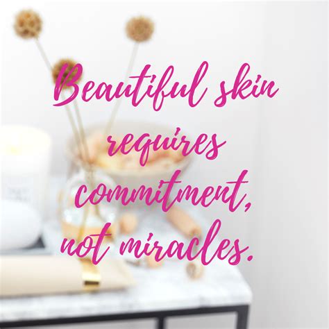 Beautiful Skin Requires Commitment Not Miracles Skin Secrets Skin