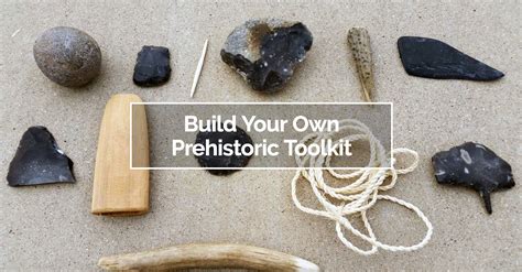 Build Your Own Prehistoric Toolkit Rewild Portland Prehistoric