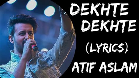 Kya Se Kya Ho Gaye Dekhte Dekhte Full Song Lyrics Atif Aslam Dekhte Dekhte Song Lyrics