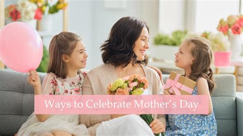 Tips And Ways To Celebrate Mothers Day And Make Her Feel Special