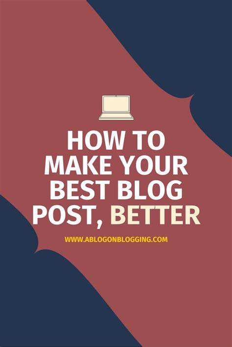 How To Make Your Best Blog Post Better Blog Posts Blog Make It