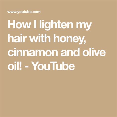 How I Lighten My Hair With Honey Cinnamon And Olive Oil Youtube
