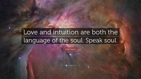 Jodi Livon Quote “love And Intuition Are Both The Language Of The Soul