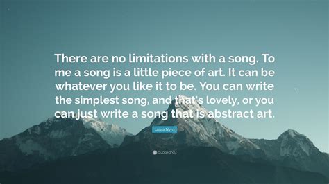 Laura Nyro Quote “there Are No Limitations With A Song To Me A Song