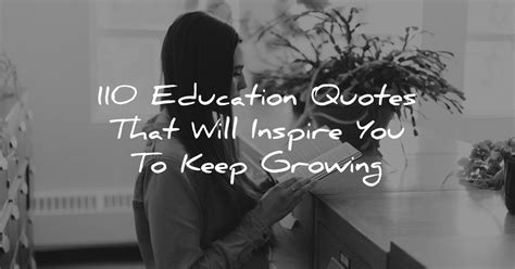 110 Education Quotes That Will Inspire You To Keep Growing
