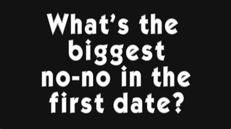 Whats The Biggest No No In The First Date Youtube