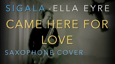 Came Here For Love - SIGALA - Ella Eyre - Cover (Saxophone) - YouTube