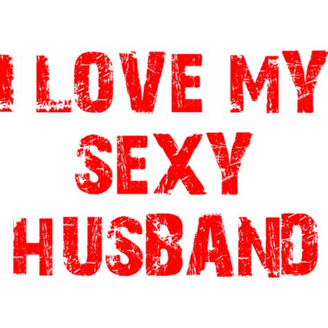 I Love My Sexy Husband T Shirt