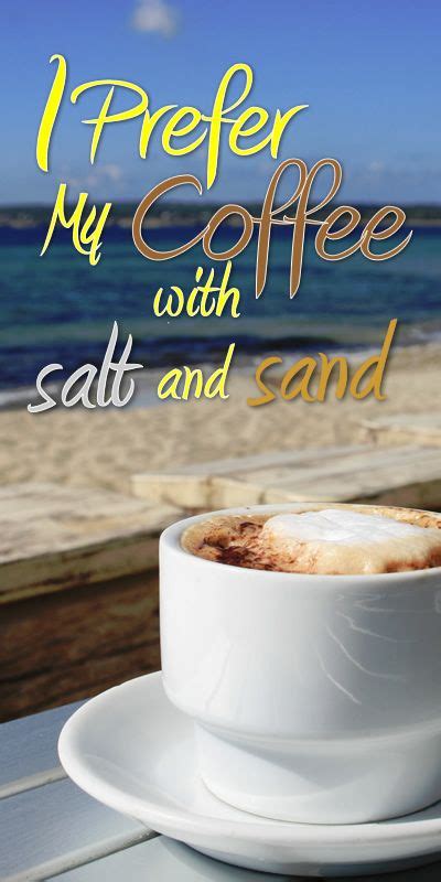 Memorable quotes and exchanges from movies, tv series and just click the edit page button at the bottom of the page or learn more in the quotes submission guide. I prefer my coffee with salt and sand! #florida | My ...