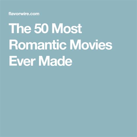 The 50 Most Romantic Movies Ever Made Romantic Movies Most Romantic