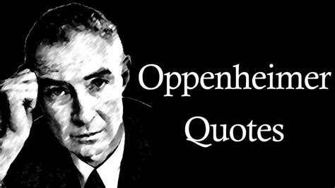 29 Famous J Robert Oppenheimer Quotes