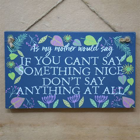 If You Cant Say Something Nice Mothers Sayings By Angelic Hen