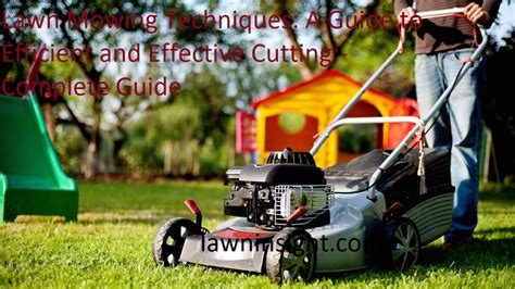 Lawn Mowing Techniques A Guide To Efficient And Effective Cutting