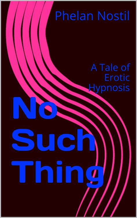 no such thing a tale of erotic hypnosis by phelan nostil goodreads